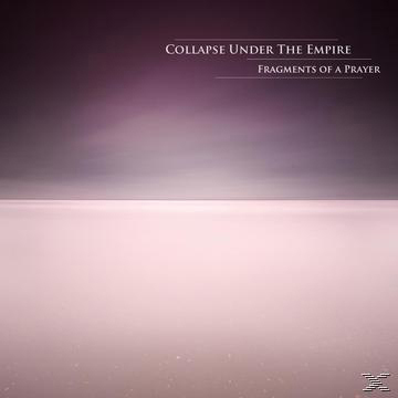 Collapse Under The Empire - Fragments Of A Prayer  - (CD)