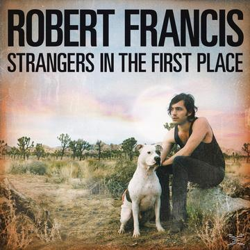 Robert Francis - Strangers In The First Place  - (CD)