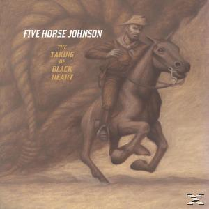 Five Horse Johnson - The Taking Of Black Heart  - (CD)