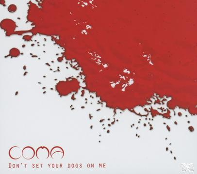 Coma - Don't Set Your Dogs On Me  - (CD)