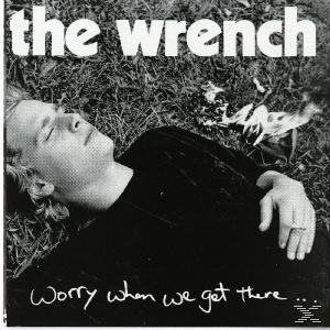 Wrench - Worry When We Get There  - (CD)