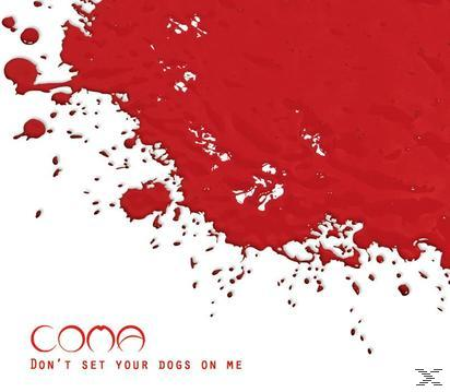 Coma - Don't Set Your Dogs On Me  - (CD)