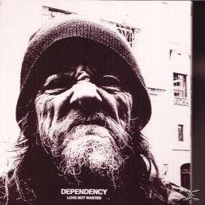 Dependency - Love Not Wasted  - (CD)