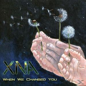 Xna - When We Changed You  - (CD)