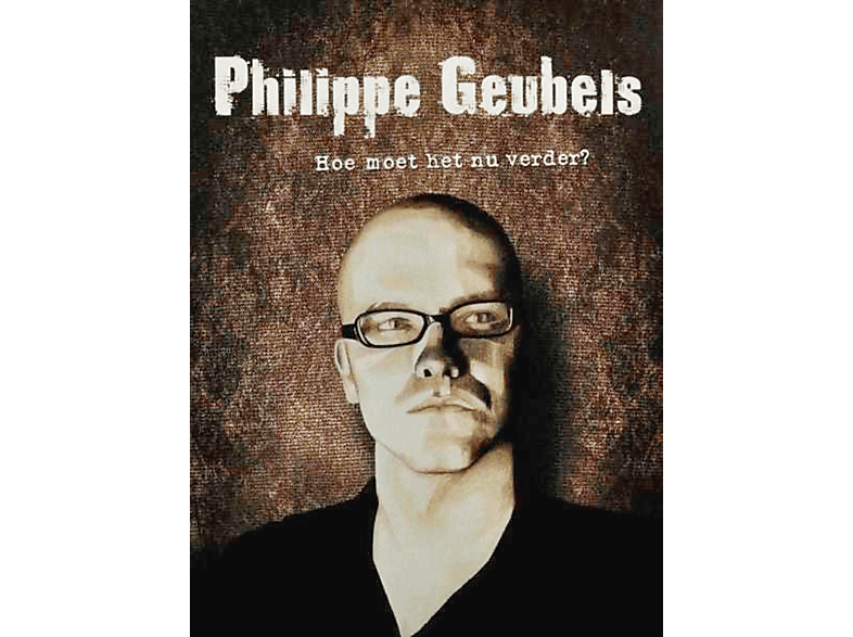 Phillipe Geubels: Hoe Moet Het Nu Verder - DVD