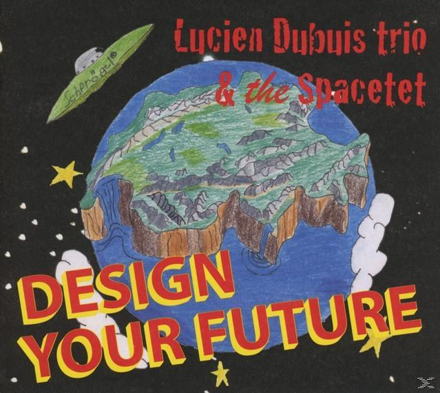 The Spacetet, Lucien Trio Dubuis - Design Your Future  - (CD)