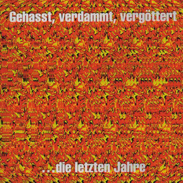 Albumcover mit abstraktem orange-gelbem Muster. Text: Gehass, verdammt, vergöttert...die letzten Jahre.