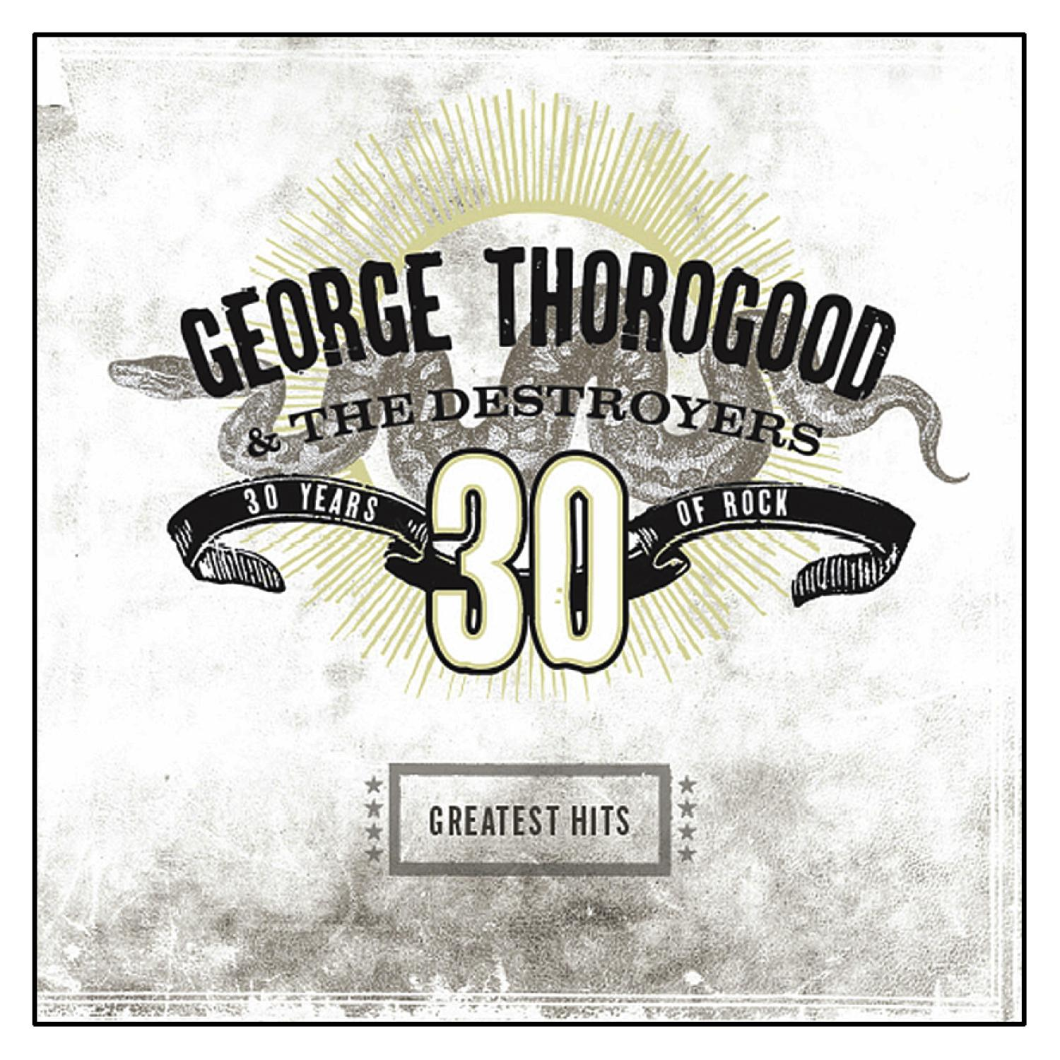 George Thorogood Albumcover mit Text: 30 Years of Rock, Greatest Hits.