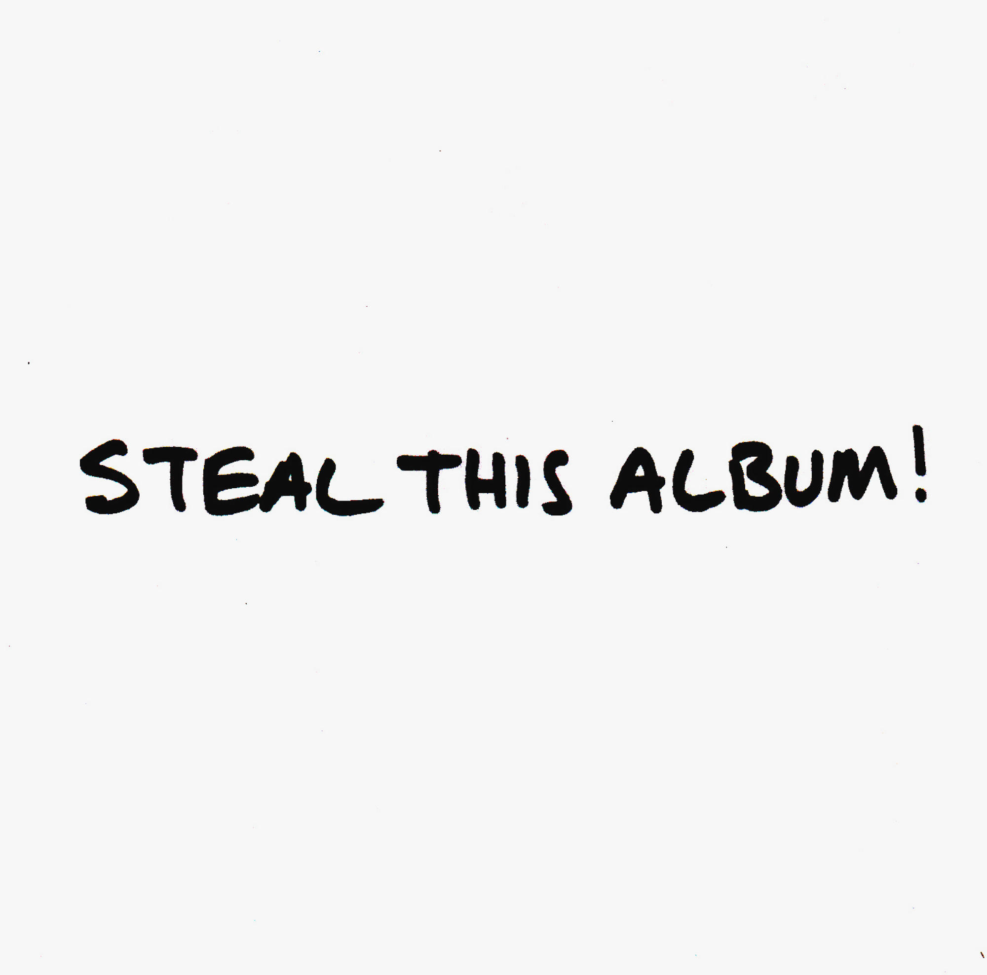 Weißer Hintergrund mit schwarzem handschriftlichem Text: 'STEAL THIS ALBUM!'.