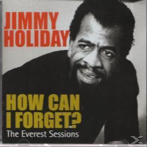 Jimmy Holiday - How Can I Forget /Everest Sessions  - (CD)