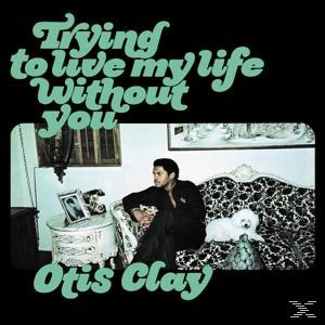 Otis Clay You To Trying Without (Vinyl) Live My Life - 