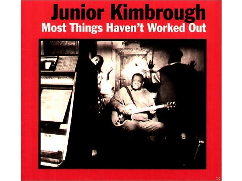 Junior Kimbrough - Most Things Haven\'t Worked Out  - (CD)