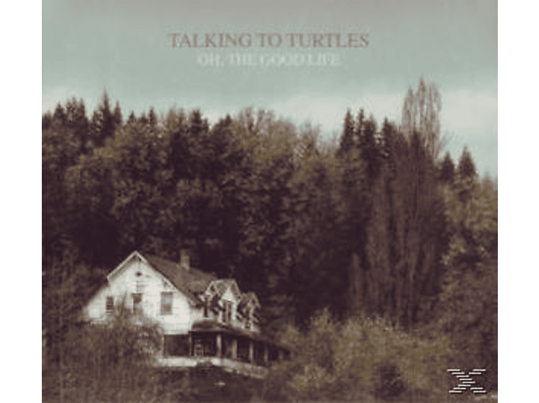 Talking To Turtles - Oh, The Good Life  - (CD)