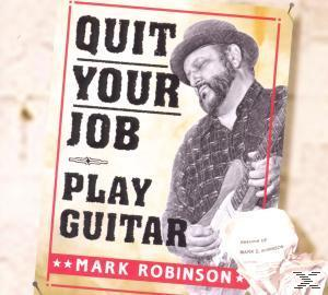 Mark Robinson - Quit Your Guitar Job-Play - (CD)