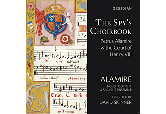 Alamire, The English Cornett & Sackbut Ensemble - The Spy's Choirbook - Petrus Alamire & The Court Of Henry VIII  - (CD)
