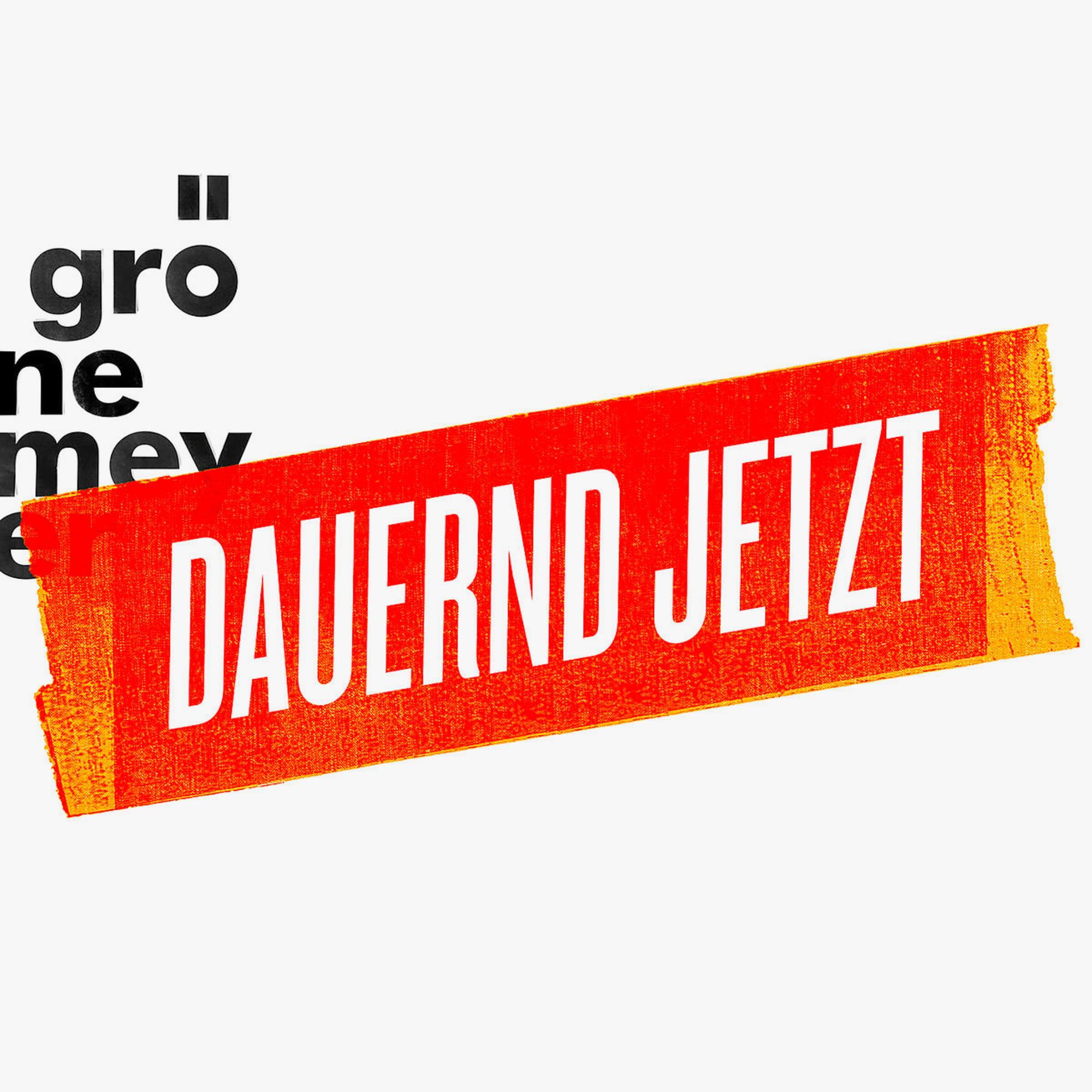 Text auf einem roten Rechteck mit der Aufschrift 'DAUERND JETZT' in Weiß. Der Text 'Grö' steht oben.