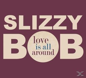 Slizzy Bob - Love Is All Around  - (CD)