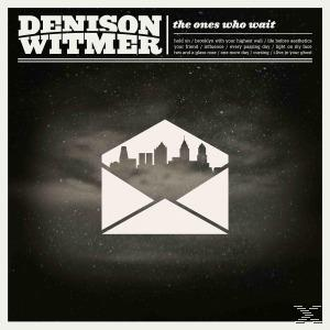 The Witmer Who - - (Vinyl) Denison Ones Wait