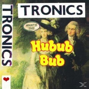 Tronics - What's The Hubub Bub  - (CD)