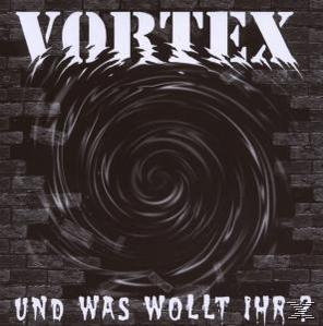 Vortex - Und Was Wollt Ihr?  - (CD)