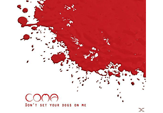 Coma - Don't Set Your Dogs On Me  - (CD)