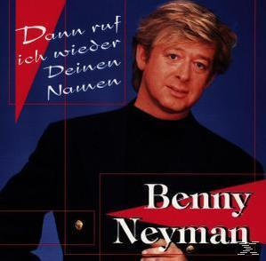 Benny Neyman - Dann Ruf Ich Wieder Deinen Namen  - (CD)