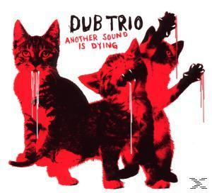 Dub Trio - Another Sound Is Dying  - (CD)