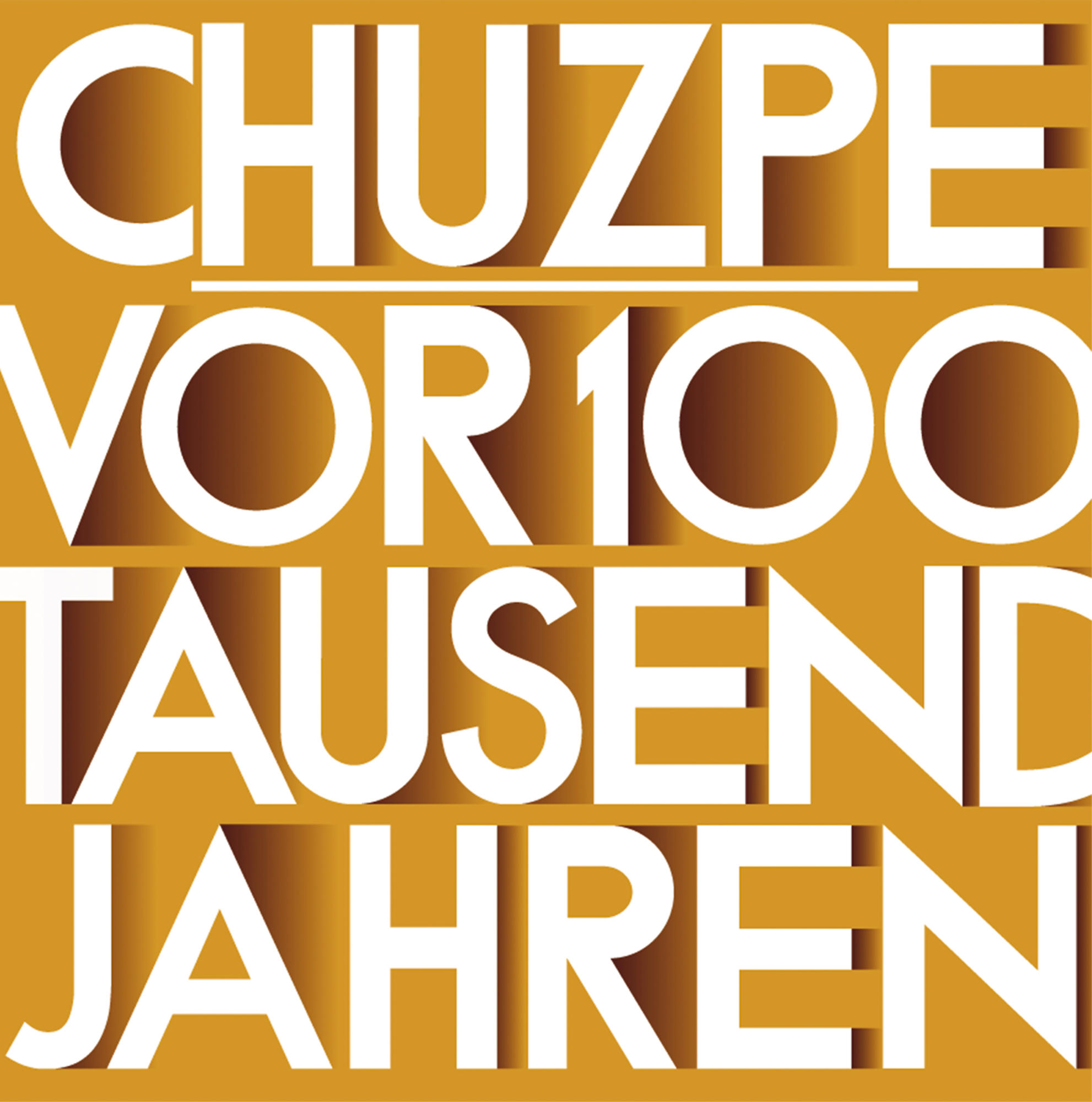 Text auf gelbem Hintergrund. Weißer Text lautet: 'CHUZPE VOR 100 TAUSEND JAHREN'.