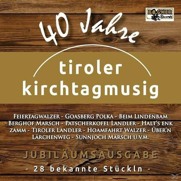 Tiroler Kirchtagmusig - 40 - (CD) Jahre-Jubiläumsausgabe