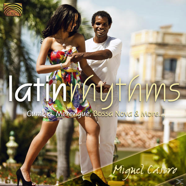 Miguel Castro - Latin Rhythms-Cumbia, Mrenegue, Bossa Nova & More  - (CD)