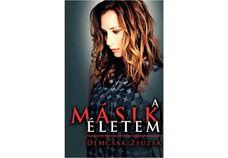 Demcsák Zsuzsa - A másik életem