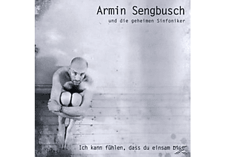 Armin Sengbusch Und Die Geheimen Sinfoniker - Ich Kann Fühlen, Dass Du Einsam Bist  - (CD)