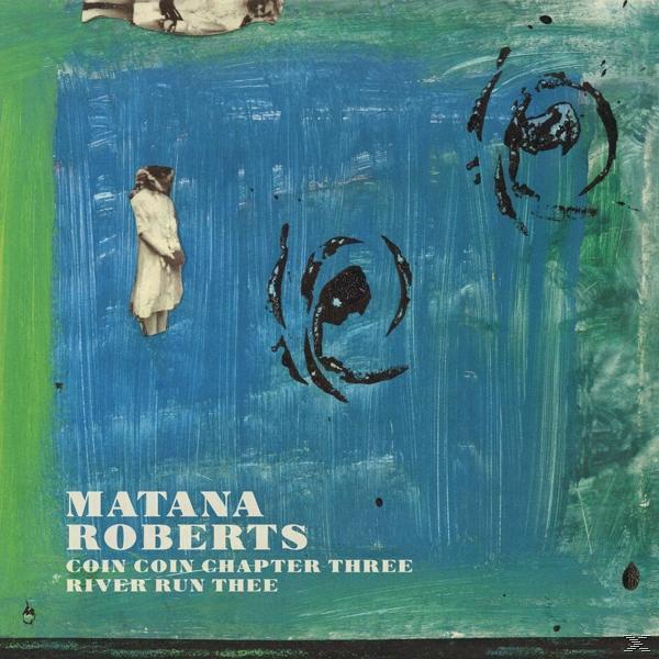 Matana Roberts - Coin Coin Chapter Three: River Run  - (LP + Download)