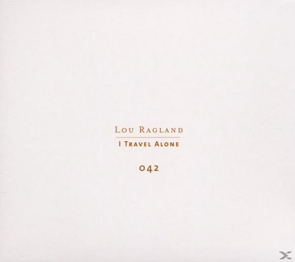 - I Alone Travel Lou - Ragland (CD)