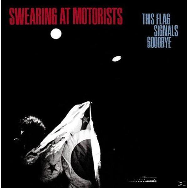 Swearing At Motorists - THIS FLAG SIGNALS GOODBYE  - (Vinyl)