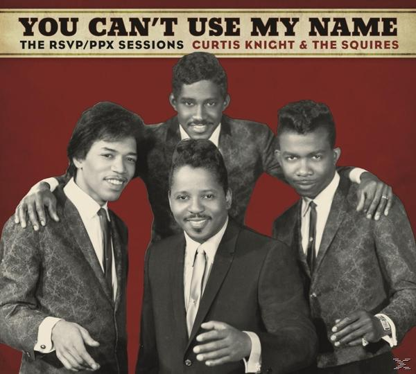 Album borító négy férfival öltönyben. A szöveg szerint 'You Can't Use My Name', 'Curtis Knight & The Squires'.