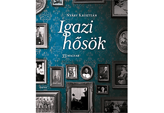 Nyáry Krisztián - Igazi hősök - 33 magyar