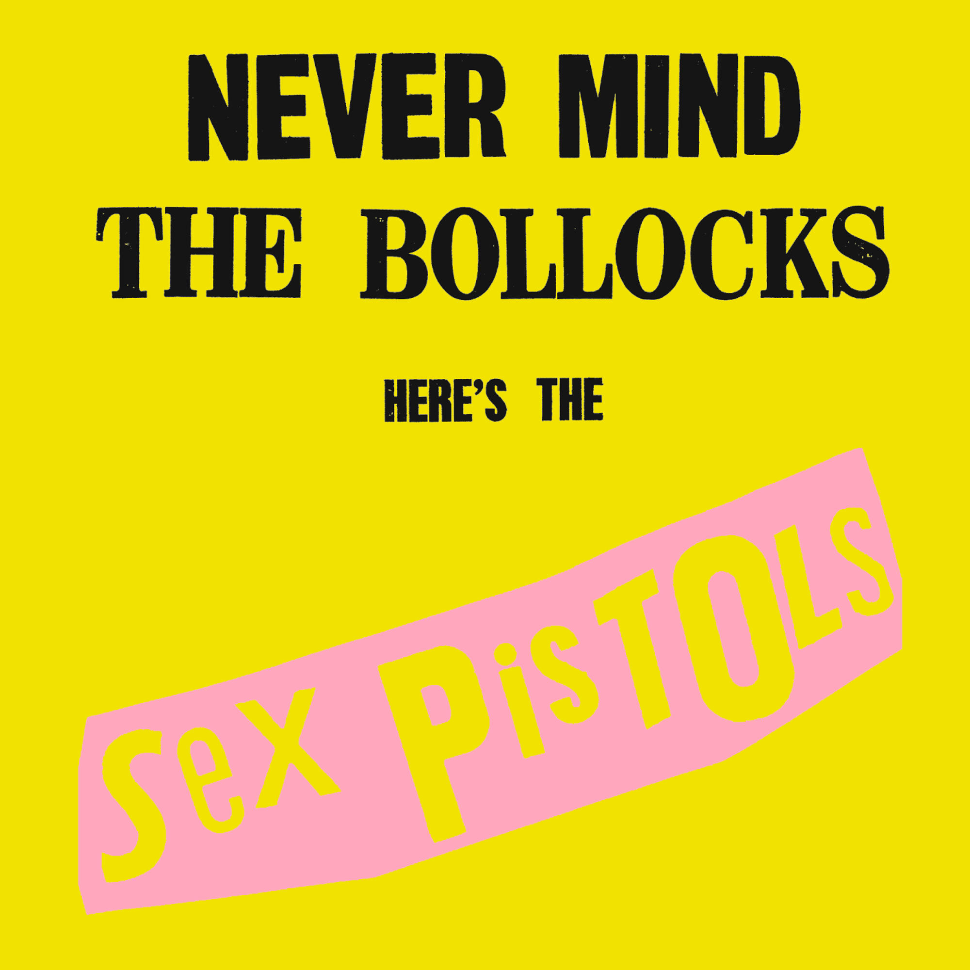 Gelbes Albumcover mit fetter Schrift: 'NEVER MIND THE BOLLOCKS' und 'Sex Pistols' in einem rosa Block.