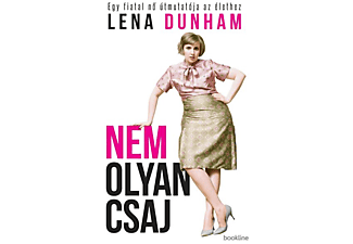 Lena Dunham - Nem olyan csaj - Egy fiatal nő útmutatója az élethez