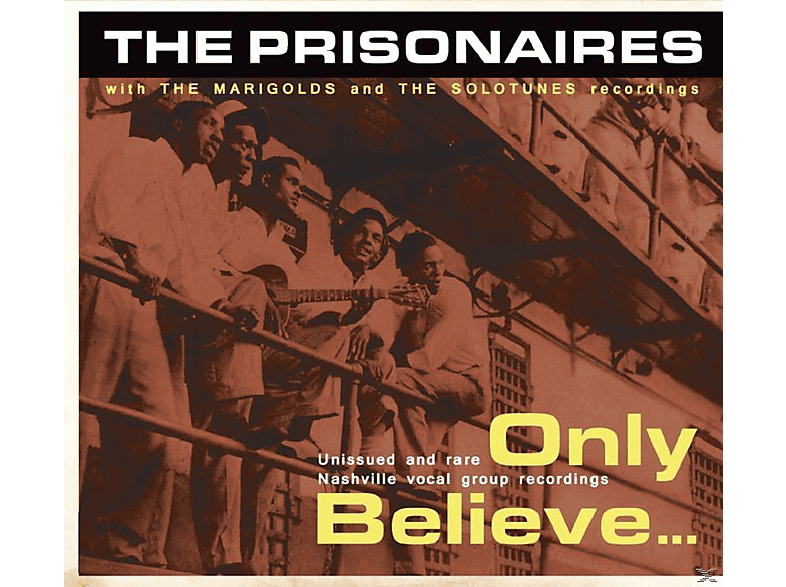 PRISONAIRES,THE/MARIGOLDS,THE/SOLOTUNES,THE - Only Believe... Unissued And Rare Nashville Vocal Group Reco  - (CD)