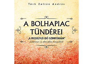 Tóth Zoltán András - A bolhapiac tündérei - A mosolygó idő szimfóniája (CD)