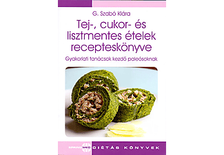 Szabó Klára - Tej-, cukor- és lisztmentes ételek recepteskönyve