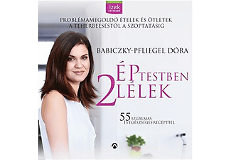 Babiczky-Pfliegel Dóra - Ép testben két lélek – Problémamegoldó ételek és ötletek a teherbeeséstől a szoptatásig