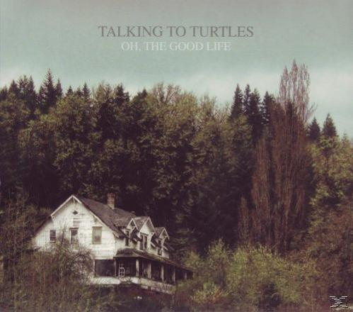 Talking To Turtles - Oh, The Good Life  - (Vinyl)
