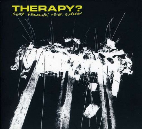 Therapy? - Never Apologize, Never Explain (CD)