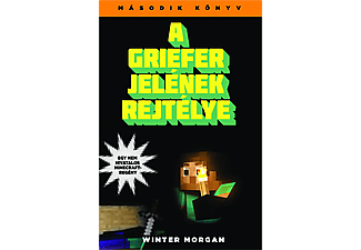 Winter Morgan - A Griefer jelének rejtélye - Egy nem hivatalos Minecraft-regény