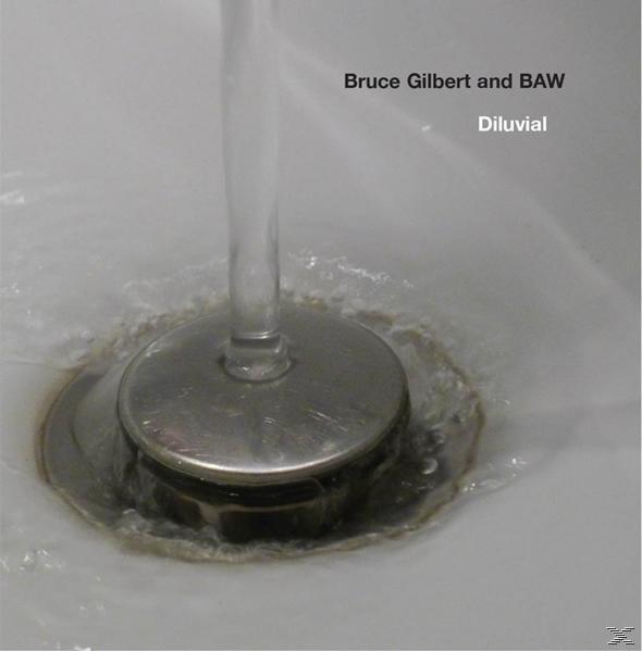 Bruce Gilbert & Baw - - Diluvial (CD)