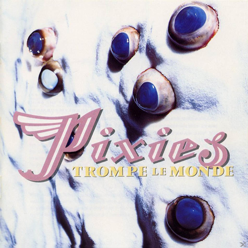 Albumcover: Weißer Hintergrund mit verschiedenen augenförmigen Objekten, blaue Iris. Text: Pixies, Trompe Le Monde.