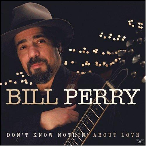 Bill Perry - Don\'t Nothing - Know (CD) About Love