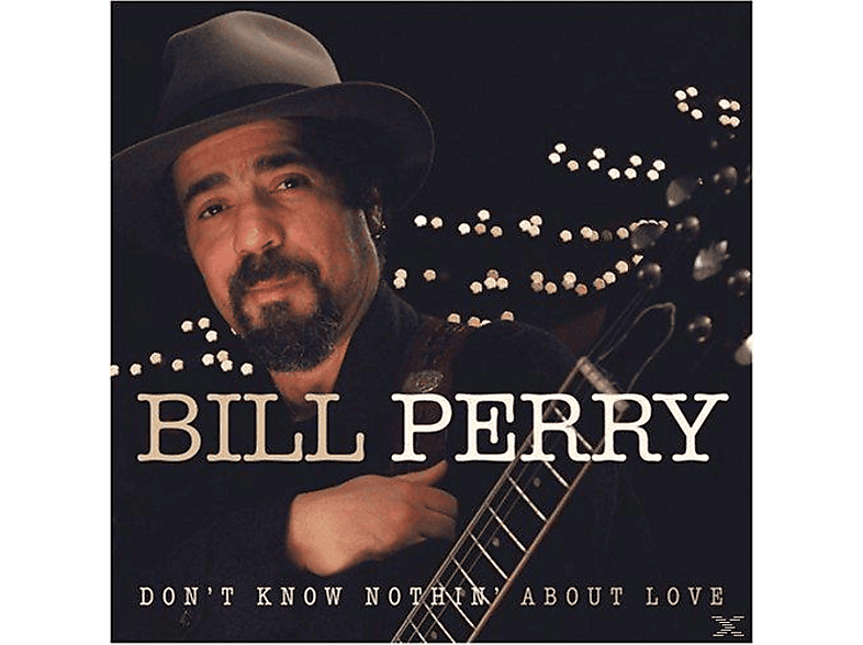 Bill Perry - Don\'t Know Nothing About Love  - (CD)
